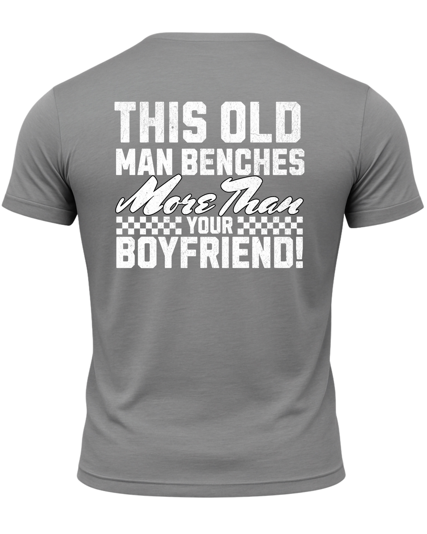This Old Man Benches More Than Your Boyfriend T-Shirt