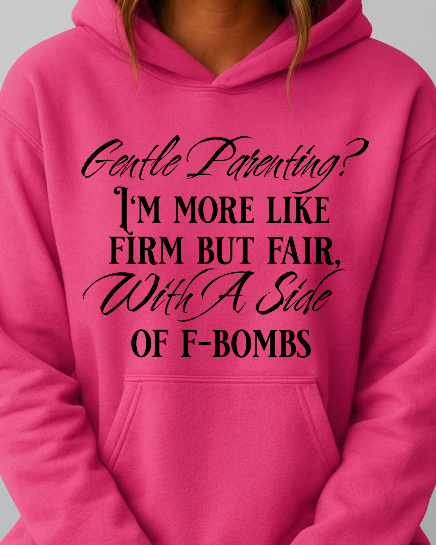 Gentle Parenting? Firm but Fair With a Side of F-Bombs - Hoodie