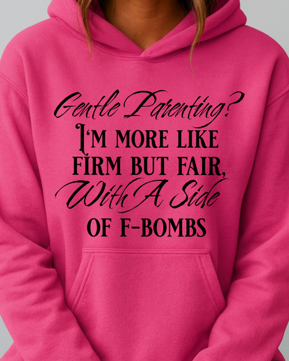 Gentle Parenting? Firm but Fair With a Side of F-Bombs - Hoodie
