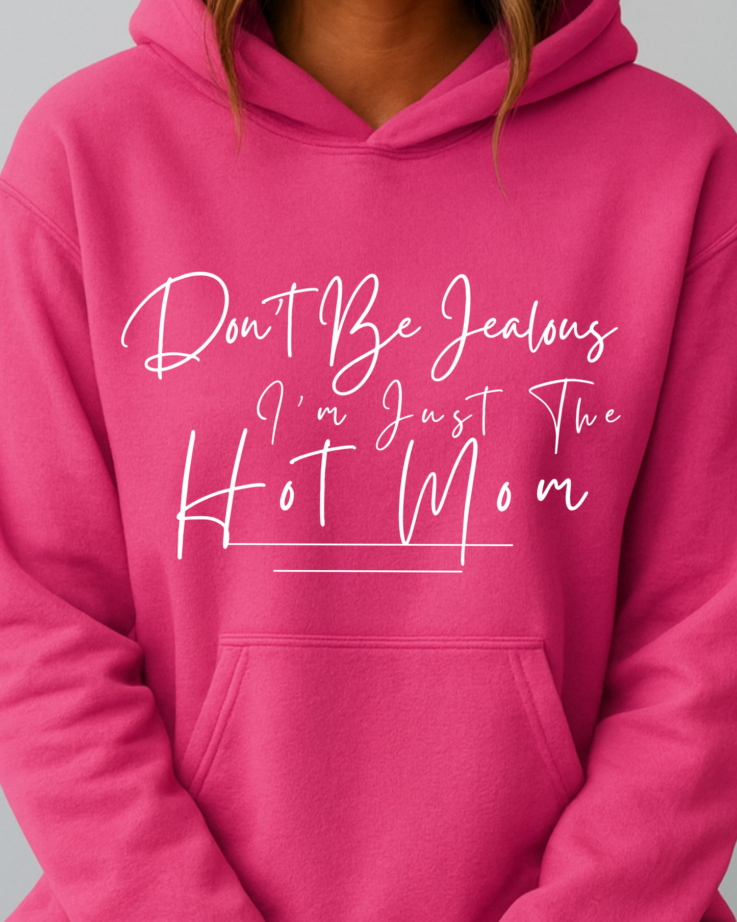 Don't Be Jealous I'm Just the Hot Mom - Hoodie