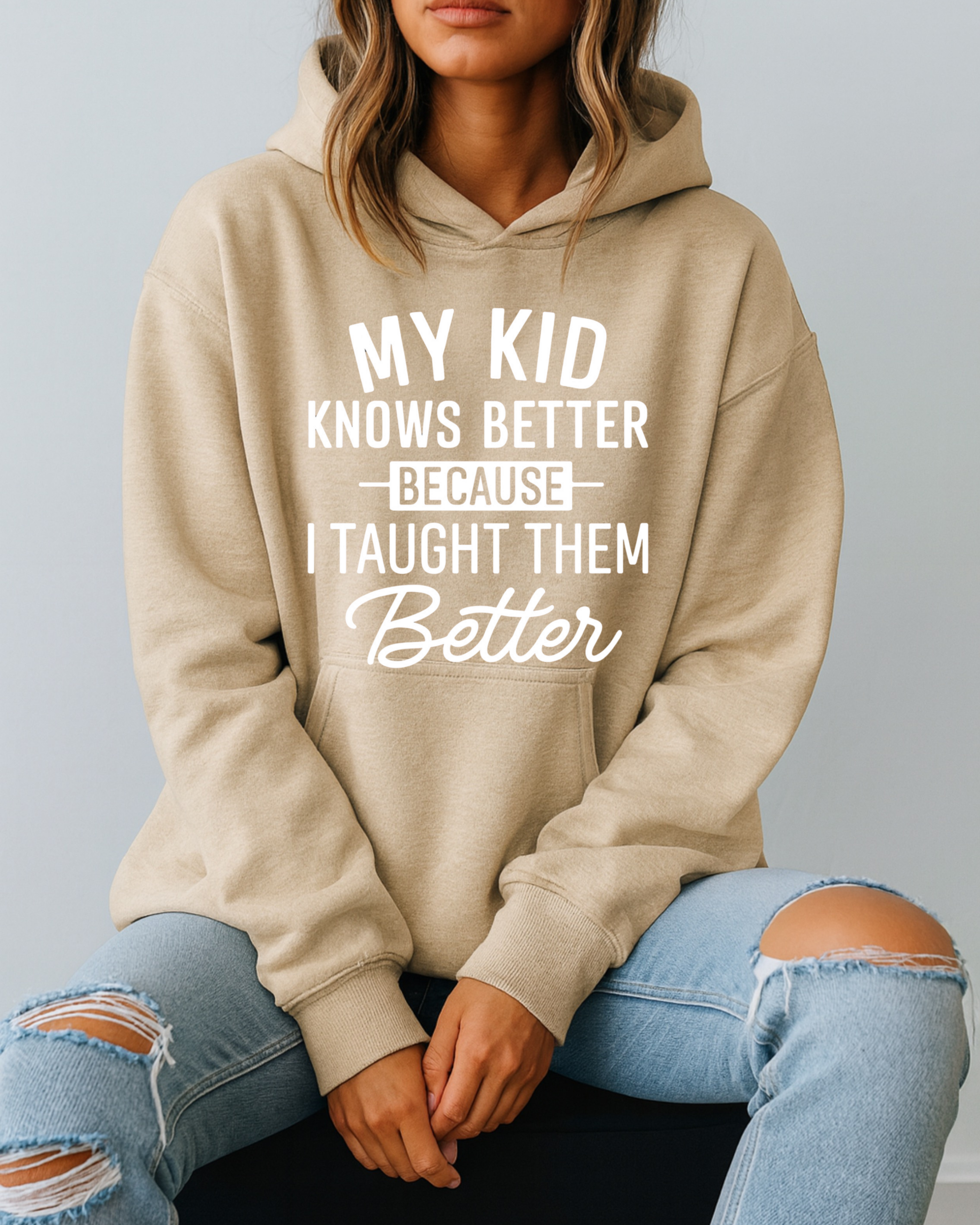 My Kid Knows Better — Because I Taught Them Better - Hoodie
