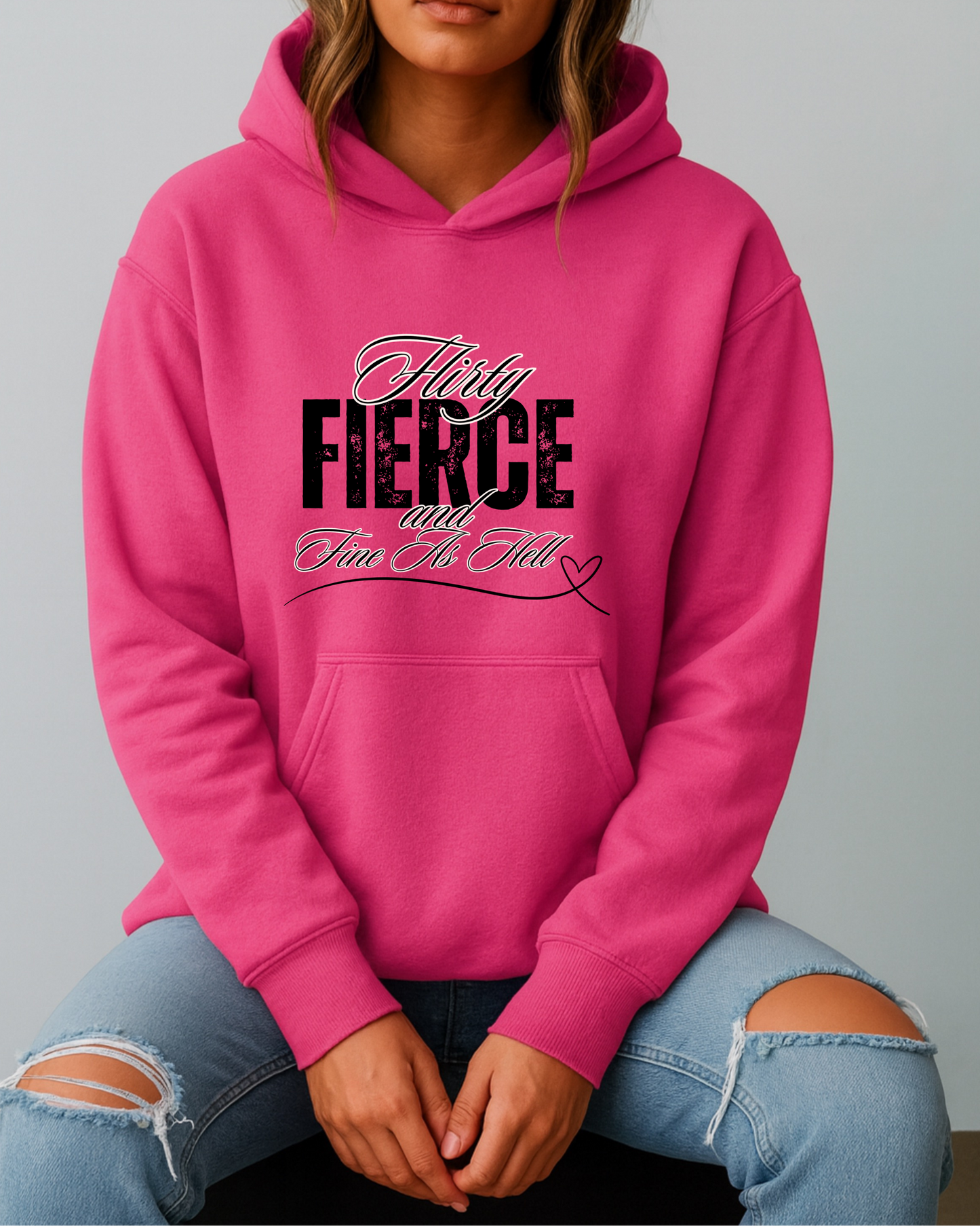 Flirty, Fierce, and Fine as Hell - Hoodie