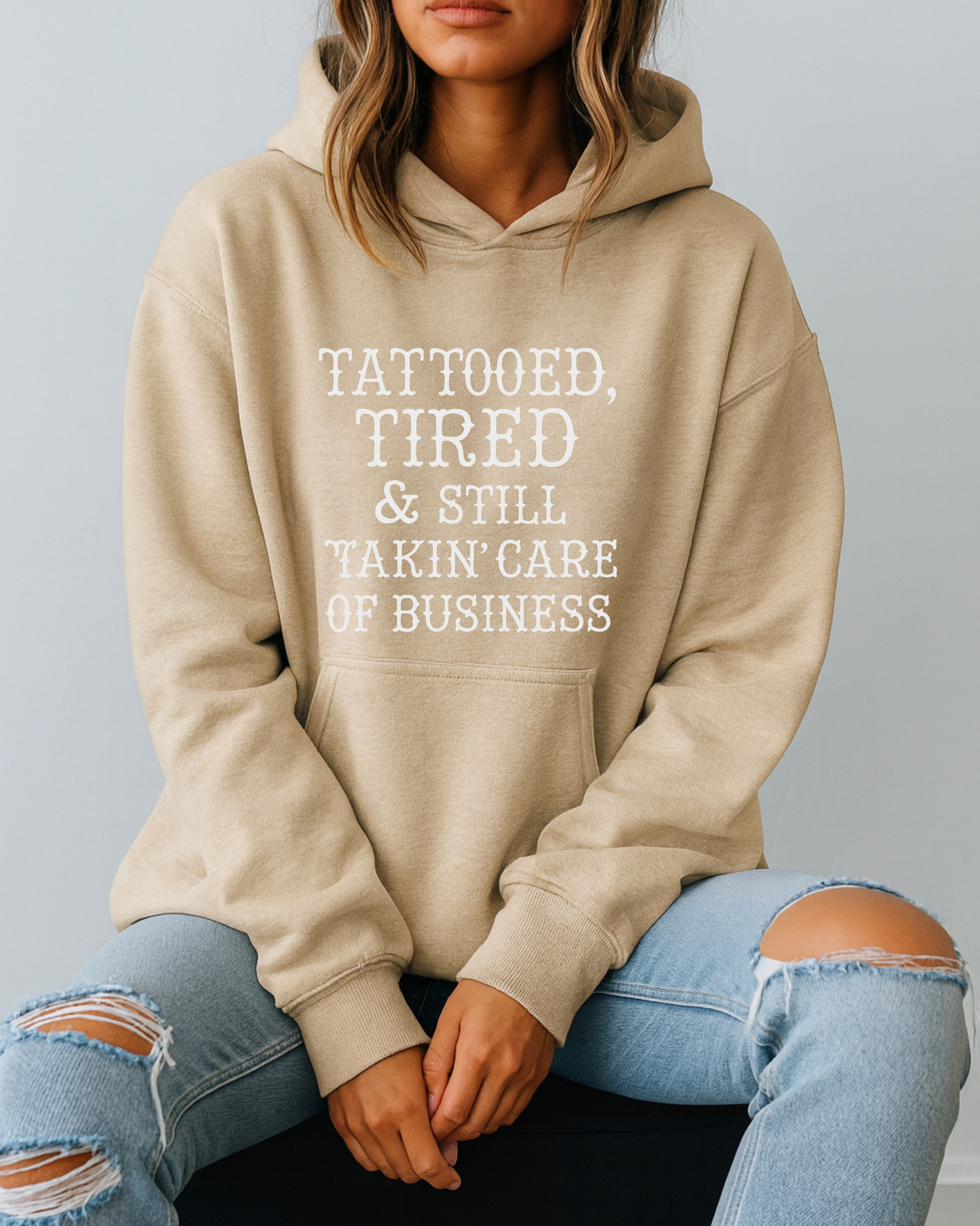 Tattooed, Tired & Still Takin’ Care of Business - Hoodie