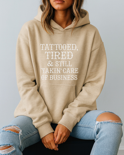 Tattooed, Tired & Still Takin’ Care of Business - Hoodie