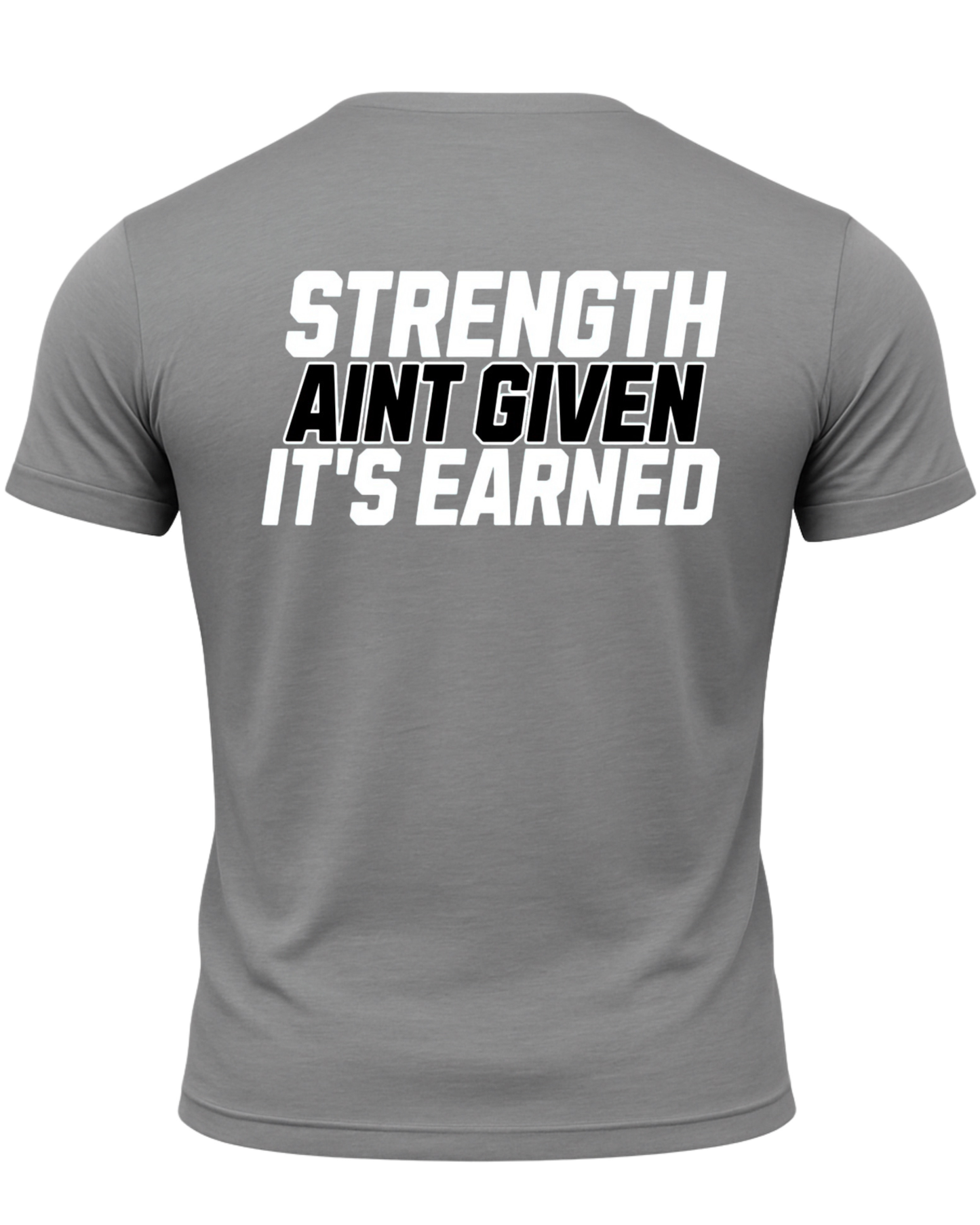 Strength Aint Given It's Earned T-Shirt