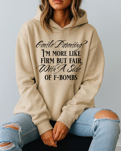 Gentle Parenting? Firm but Fair With a Side of F-Bombs - Hoodie