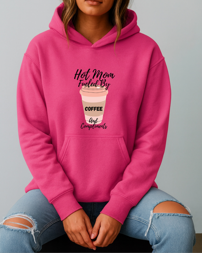 Hot Mom Hustle Fueled By Coffee & Compliments - Hoodie