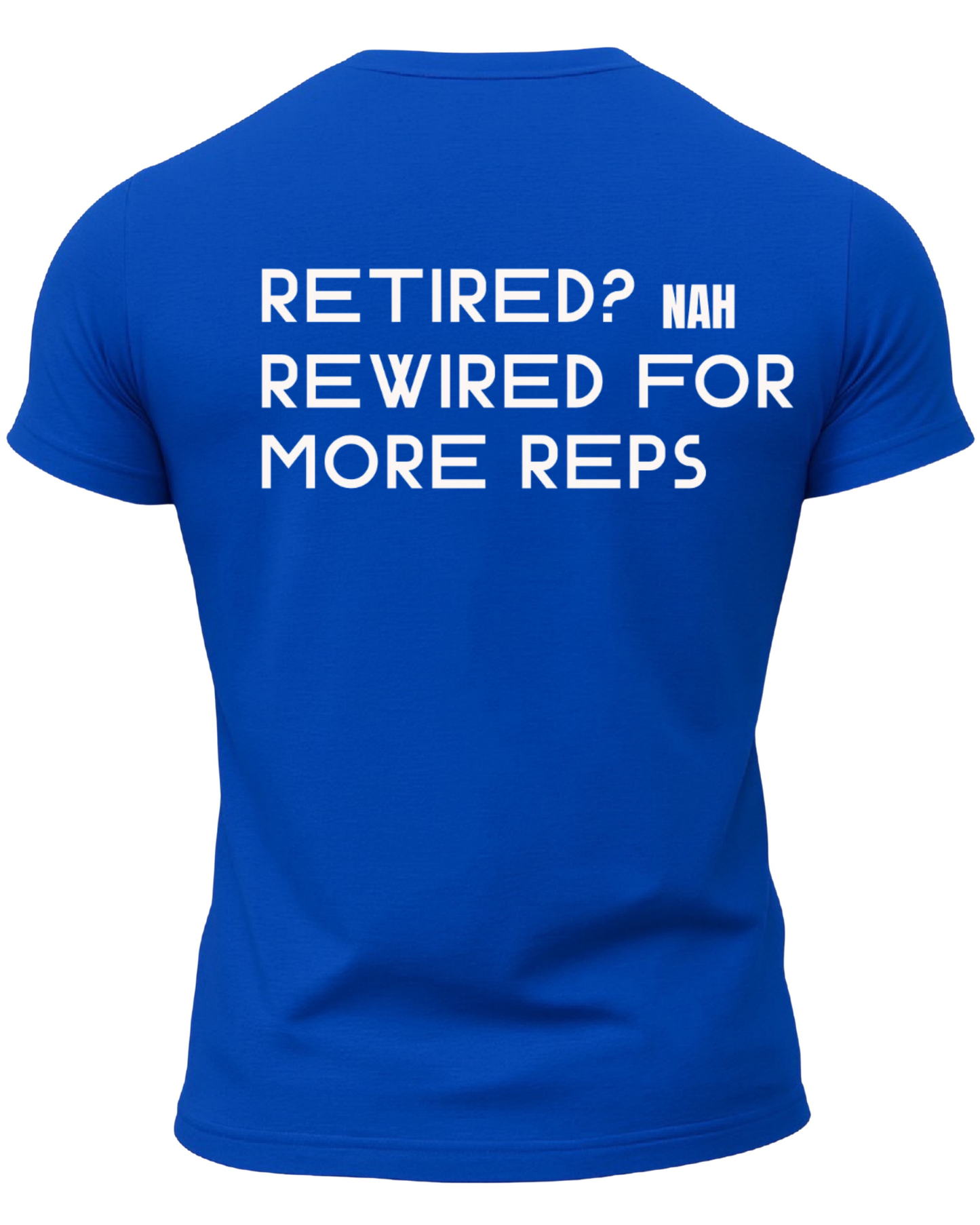 Retired? Nah Rewired for More Reps T-Shirt