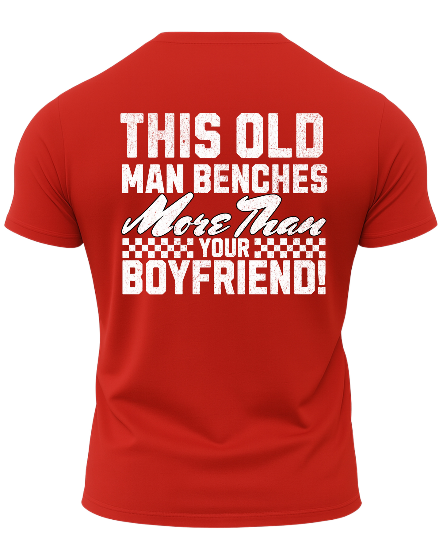 This Old Man Benches More Than Your Boyfriend T-Shirt