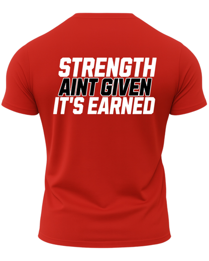 Strength Aint Given It's Earned T-Shirt