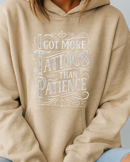 I Got More Tattoos Than Patience - Hoodies