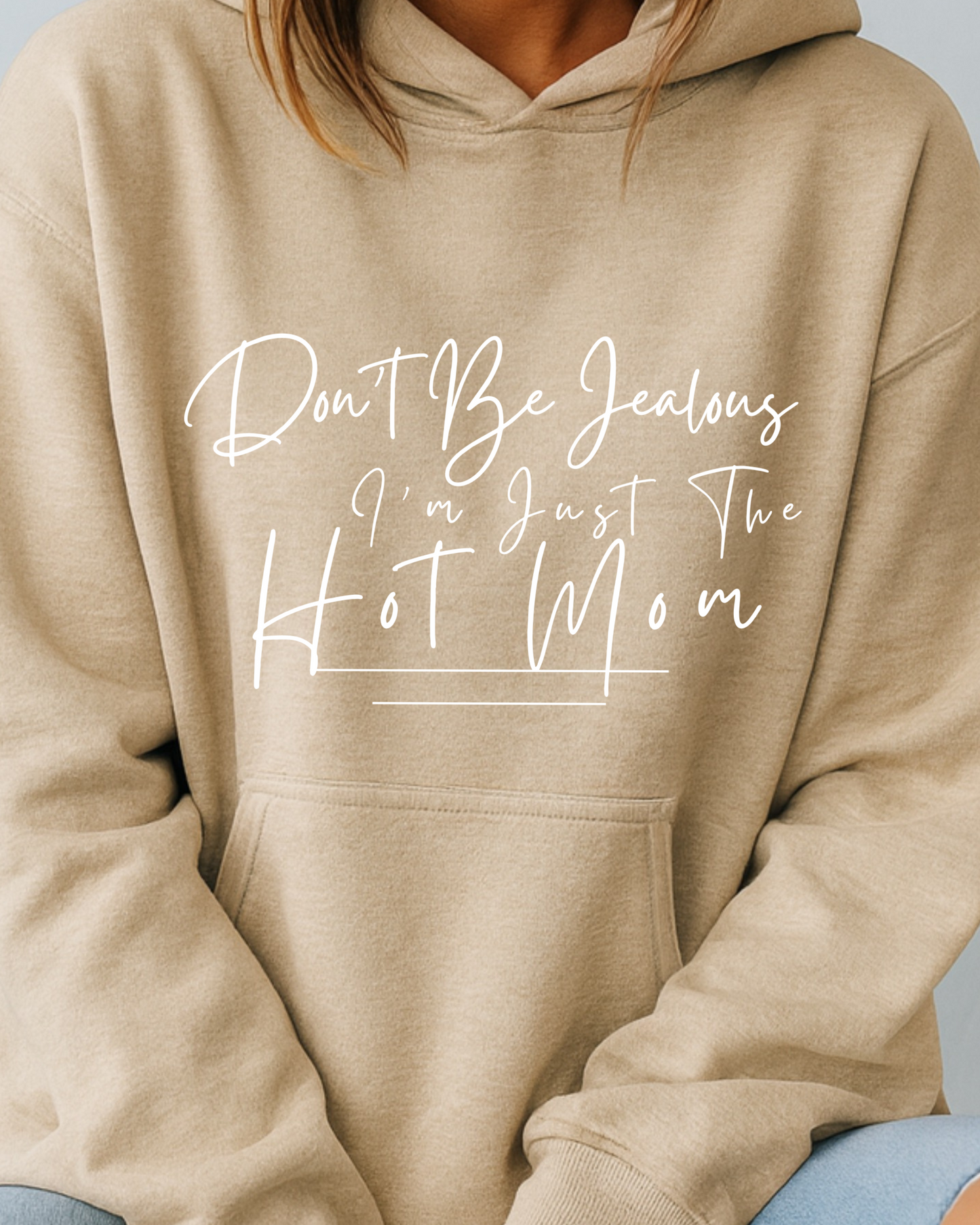 Don't Be Jealous I'm Just the Hot Mom - Hoodie