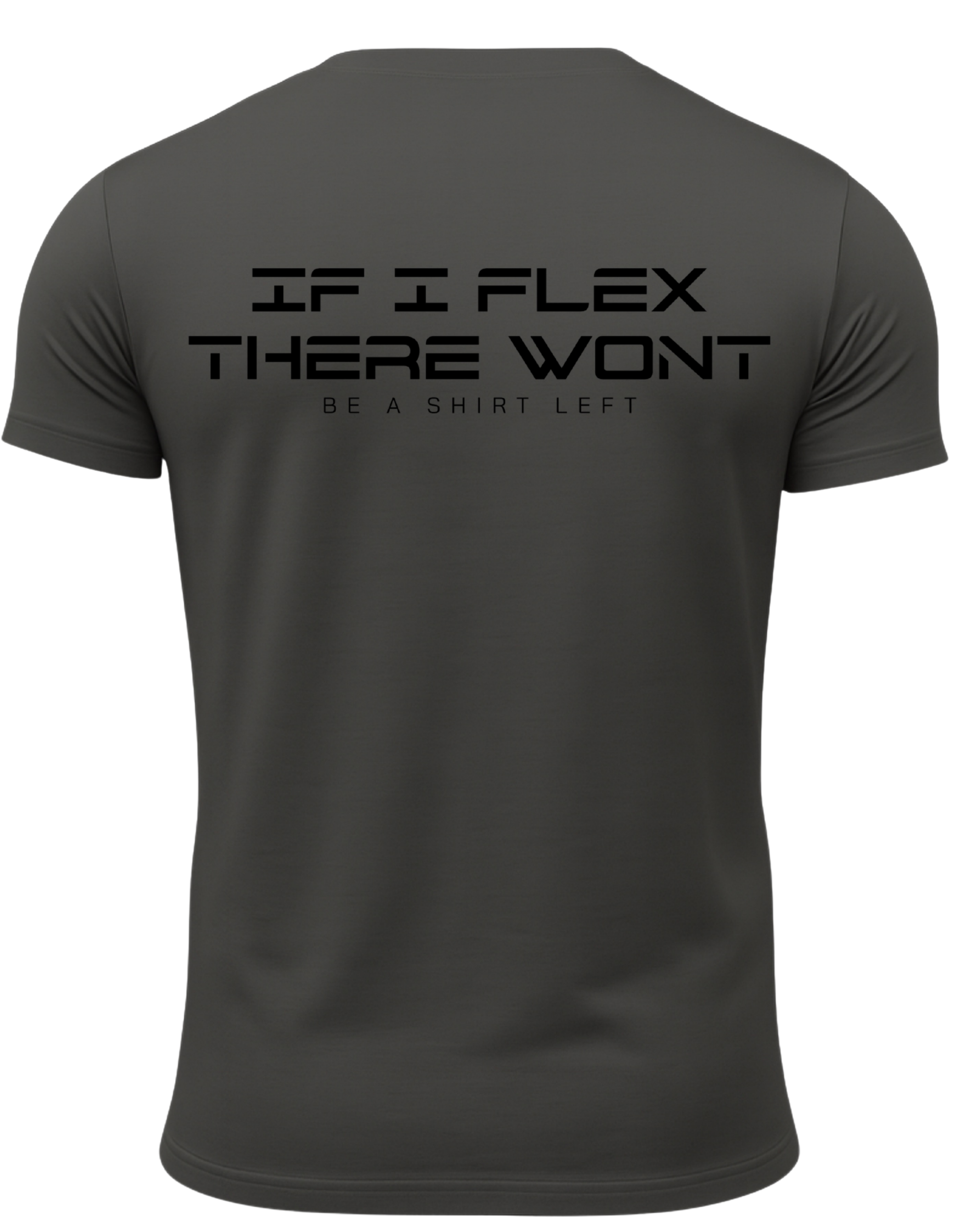 If I Flex There Won't Be A Shirt Left T-Shirt