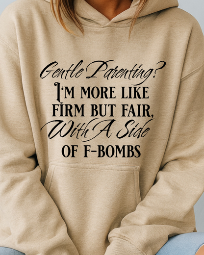 Gentle Parenting? Firm but Fair With a Side of F-Bombs - Hoodie