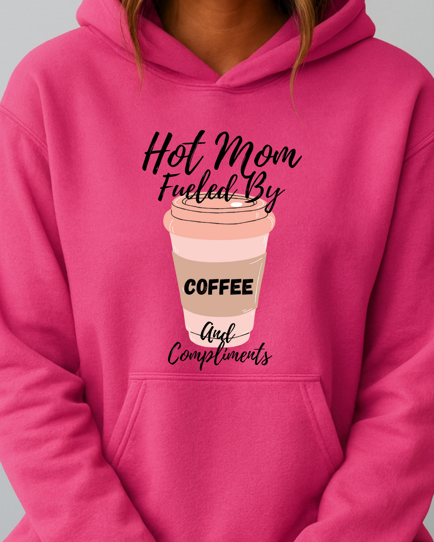 Hot Mom Hustle Fueled By Coffee & Compliments - Hoodie