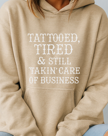 Tattooed, Tired & Still Takin’ Care of Business - Hoodie