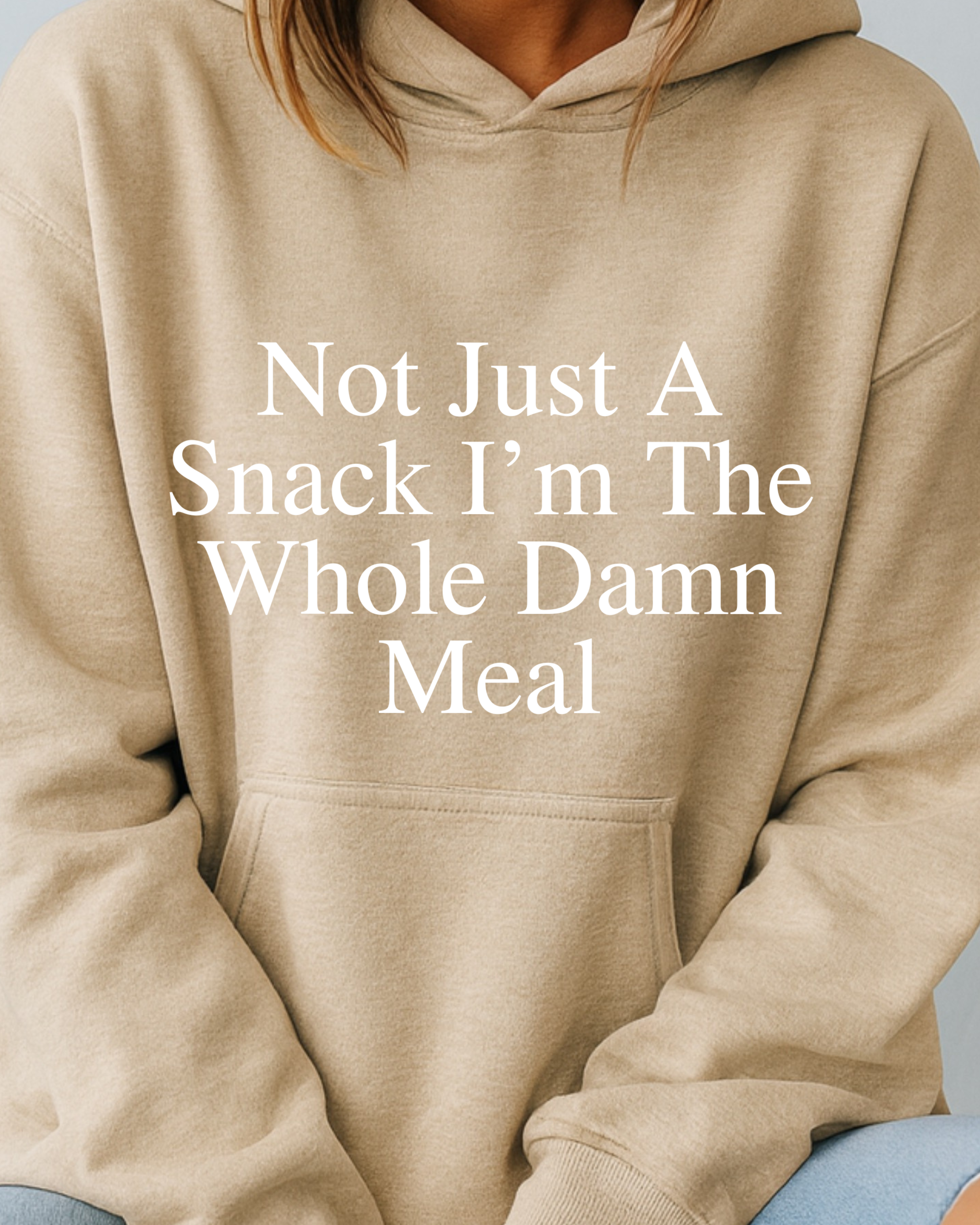 Not Just a Snack, I'm the Whole Damn Meal - Hoodie
