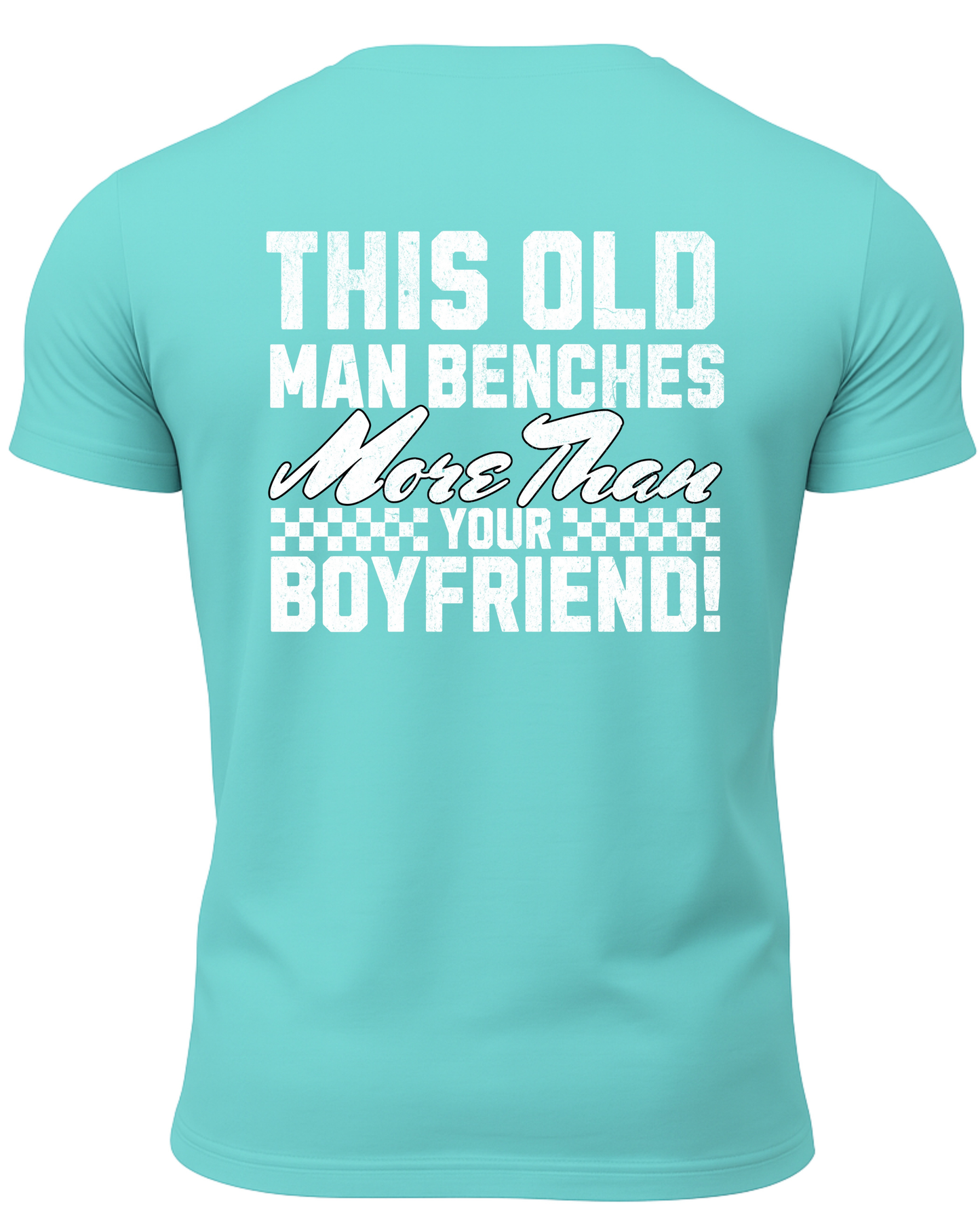 This Old Man Benches More Than Your Boyfriend T-Shirt