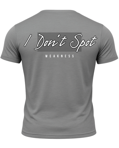 I Don't Spot Weakness T-Shirt