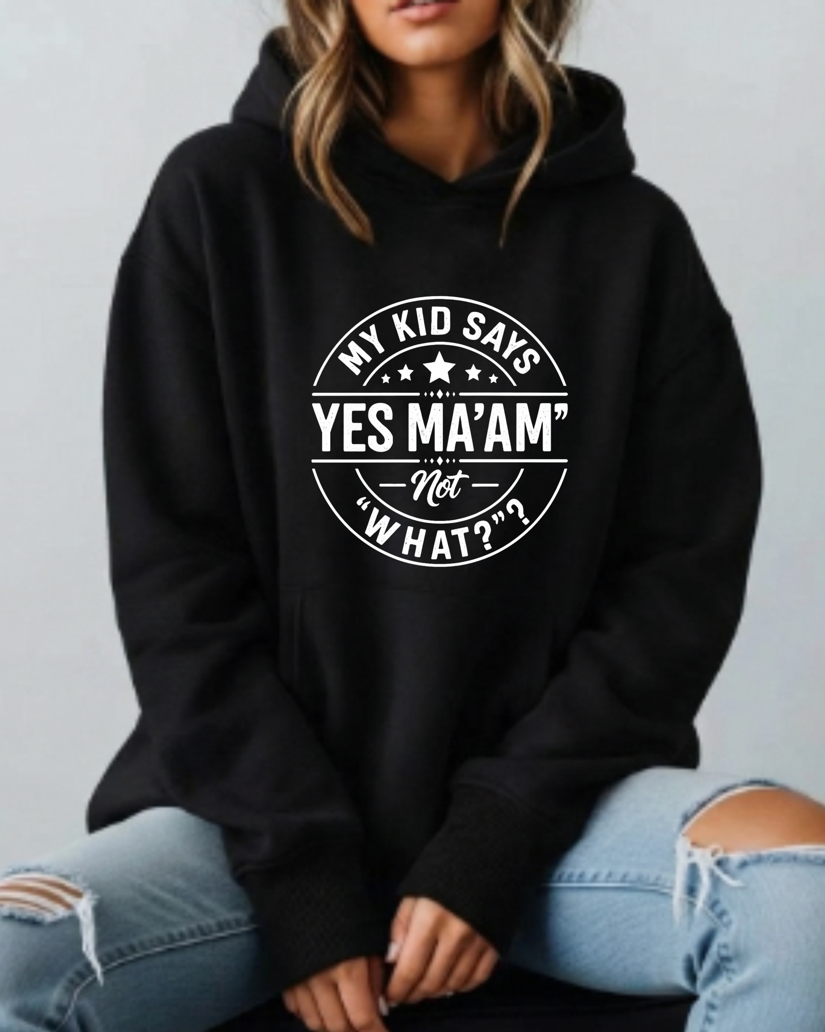 My Kid Says “Yes Ma’am” — Not “What?” - Hoodie