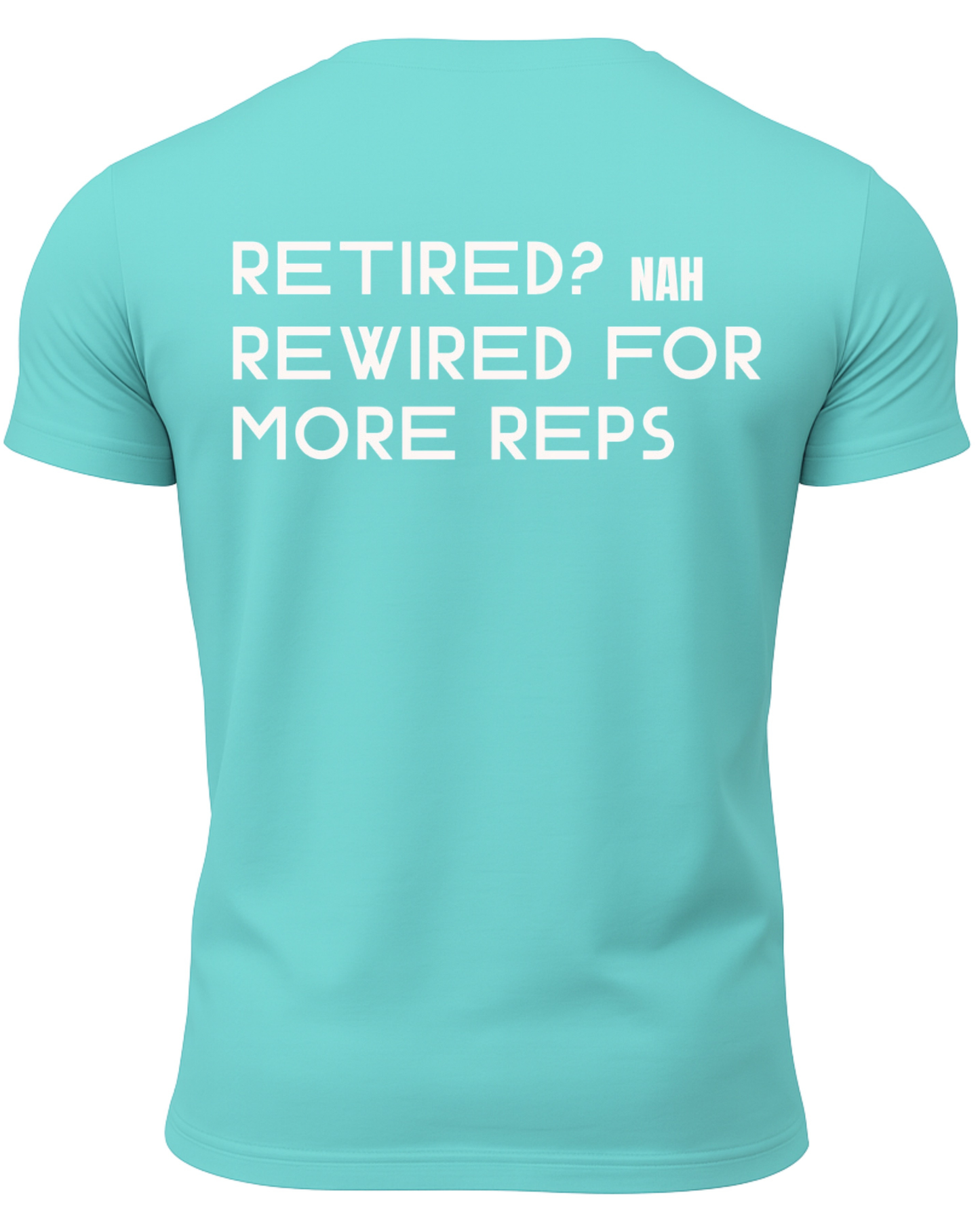 Retired? Nah Rewired for More Reps T-Shirt