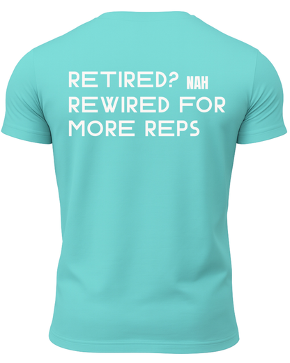Retired? Nah Rewired for More Reps T-Shirt