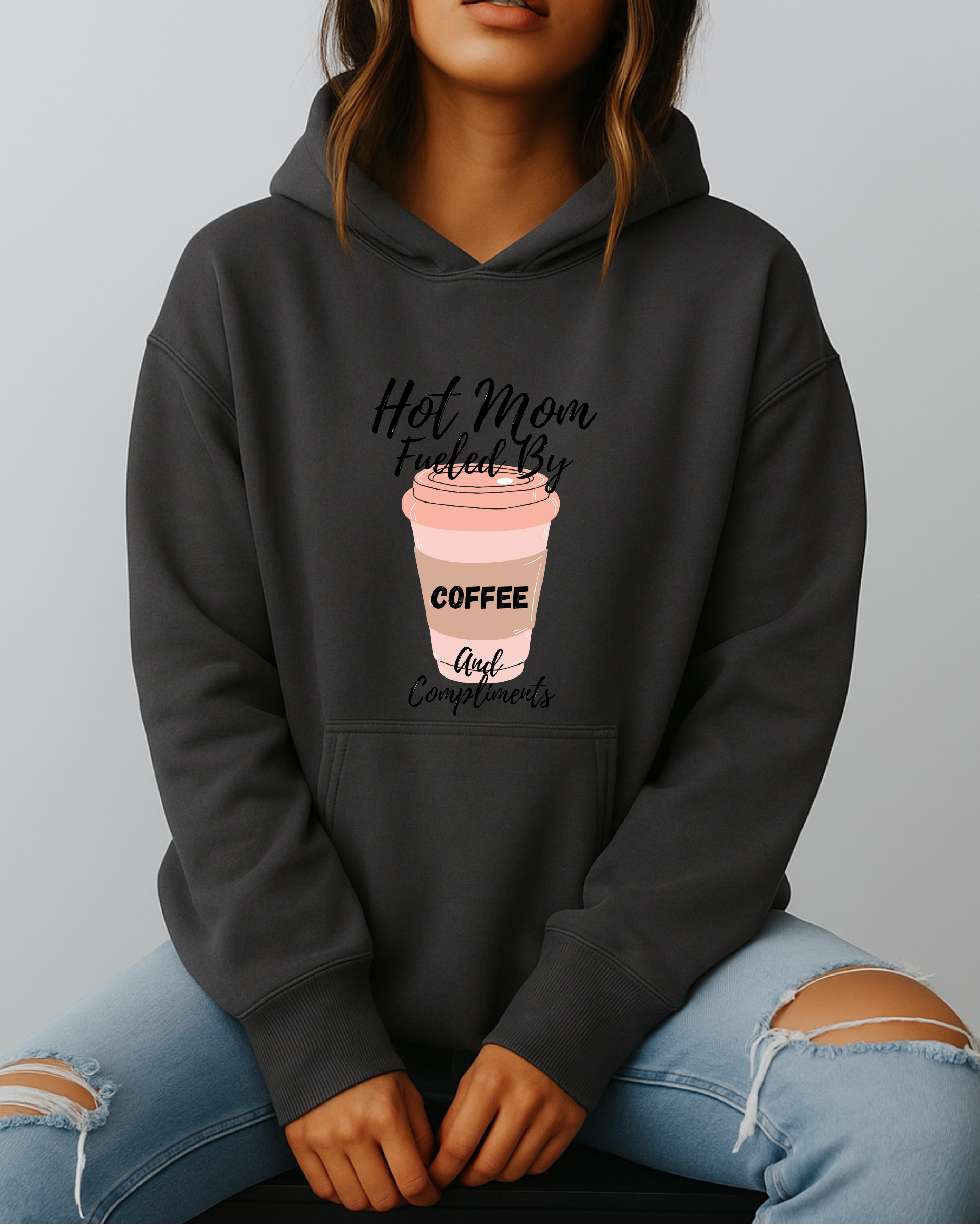 Hot Mom Hustle Fueled By Coffee & Compliments - Hoodie
