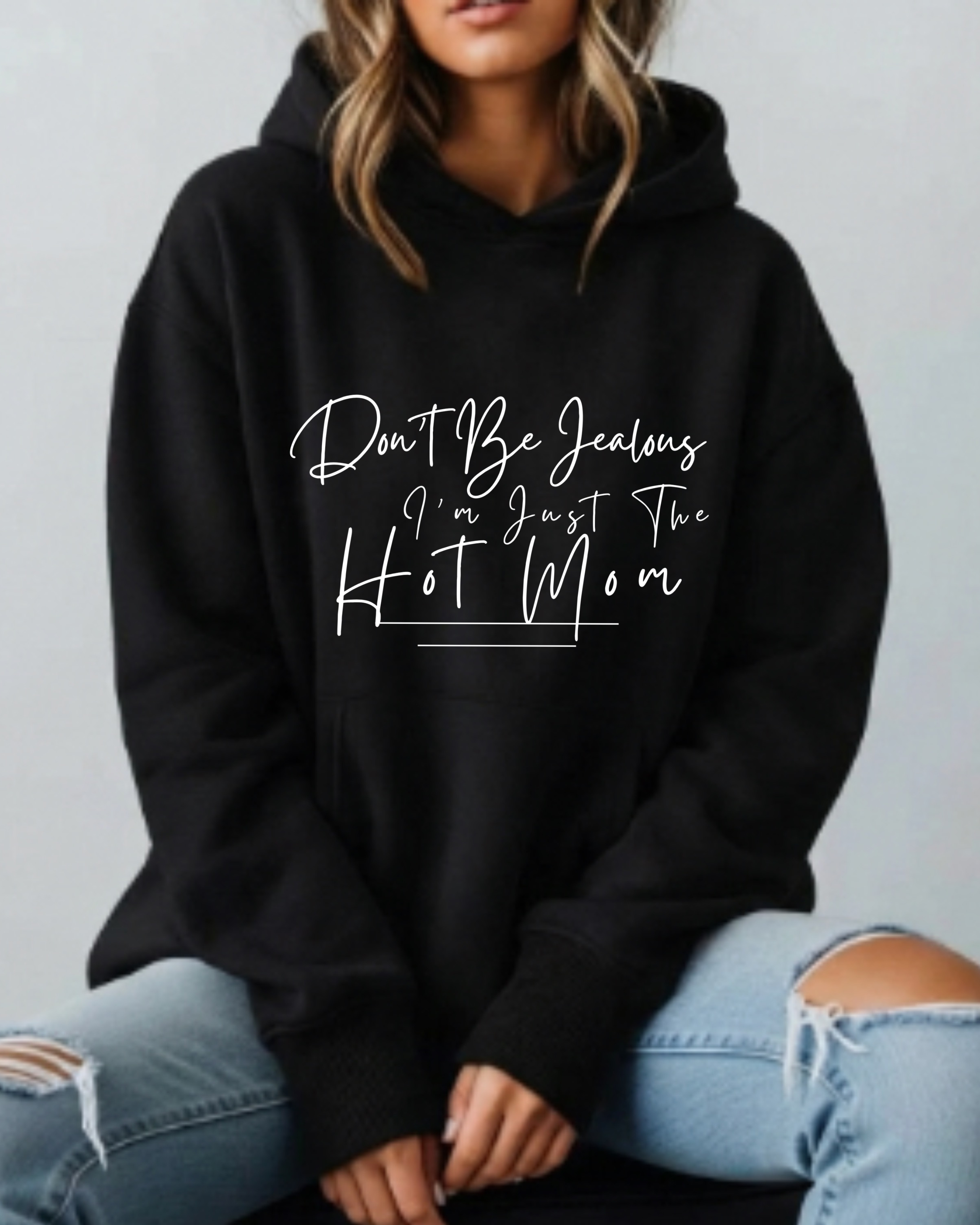 Don't Be Jealous I'm Just the Hot Mom - Hoodie