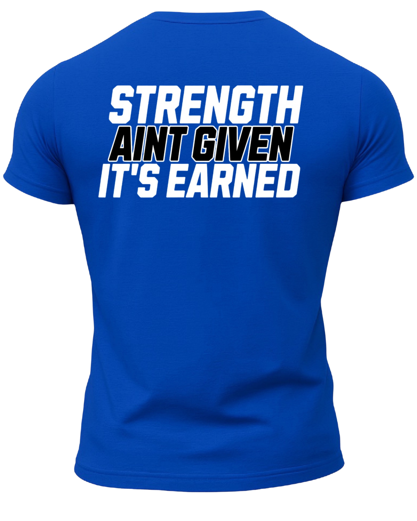 Strength Aint Given It's Earned T-Shirt