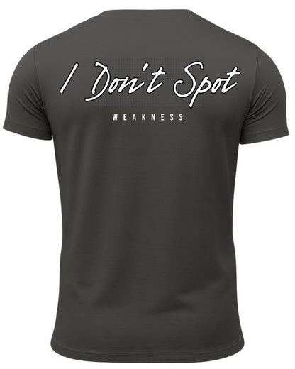 I Don't Spot Weakness T-Shirt
