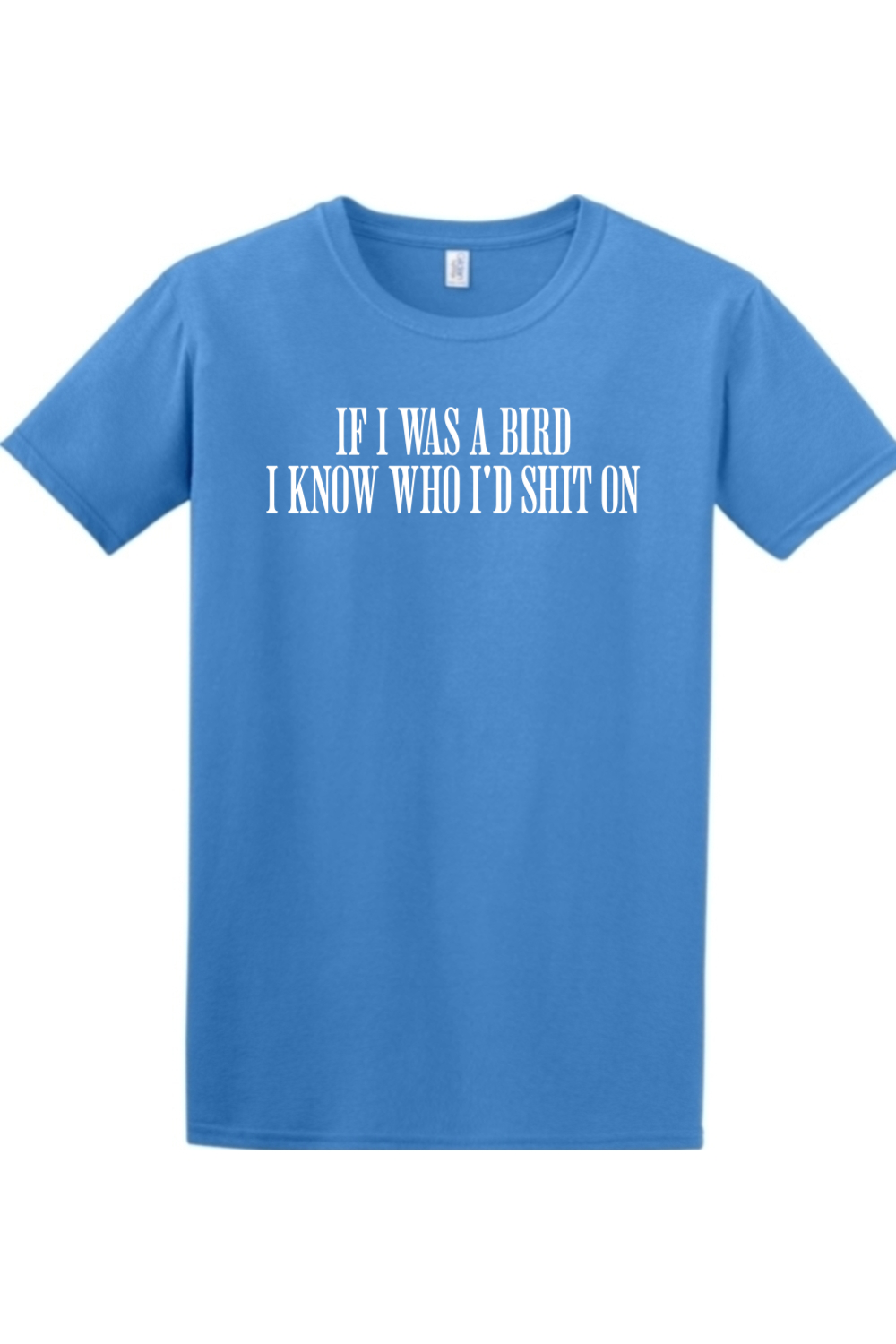 If I Was Bird I'd Know Who I Shit On T Shirt