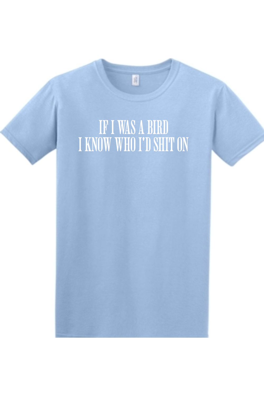 If I Was Bird I'd Know Who I Shit On T Shirt