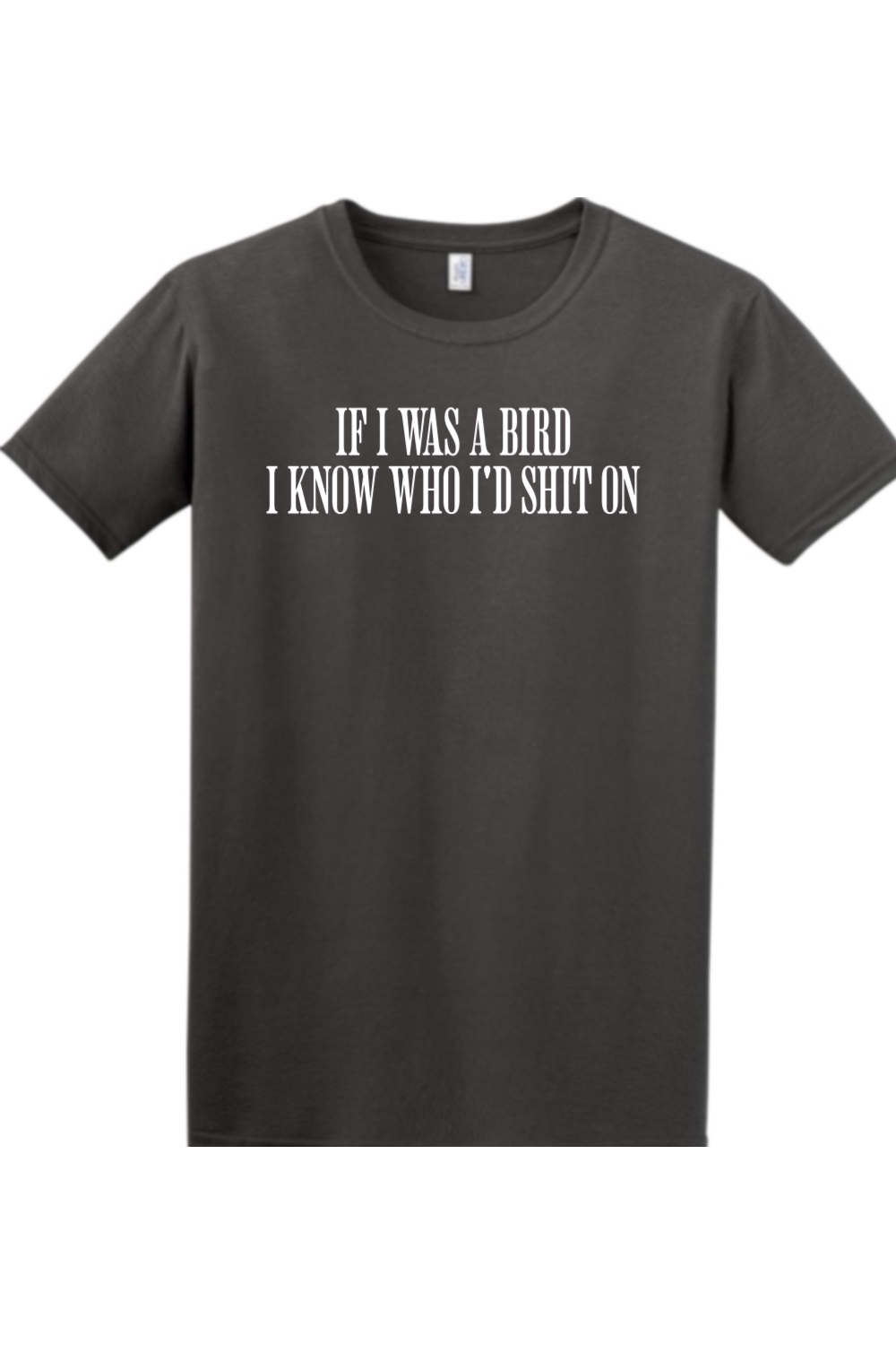 If I Was Bird I'd Know Who I Shit On T Shirt