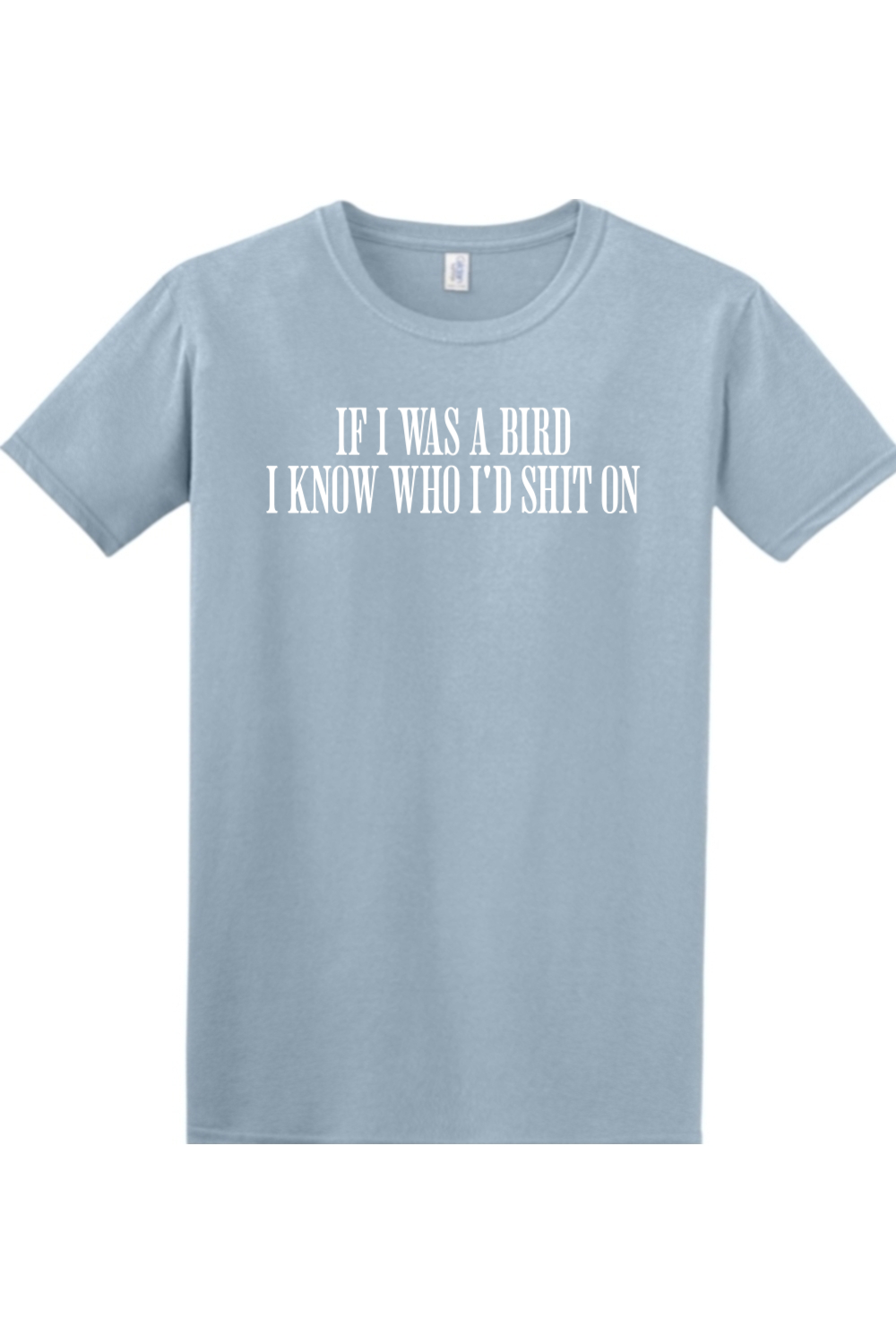 If I Was Bird I'd Know Who I Shit On T Shirt