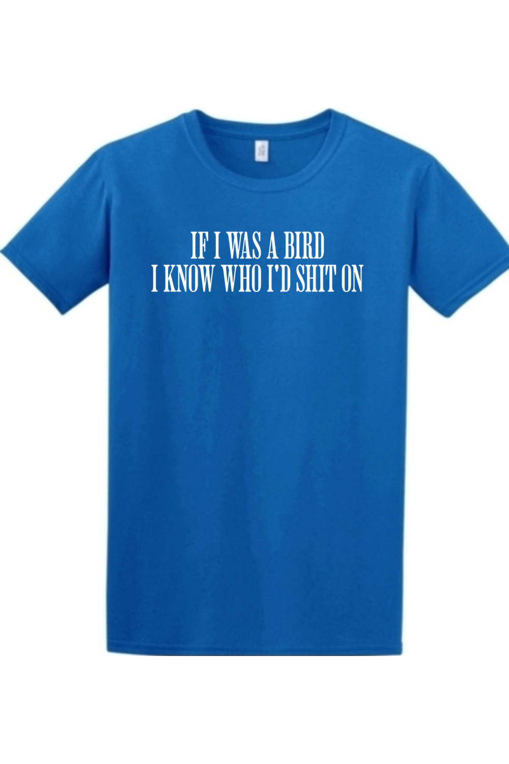 If I Was Bird I'd Know Who I Shit On T Shirt