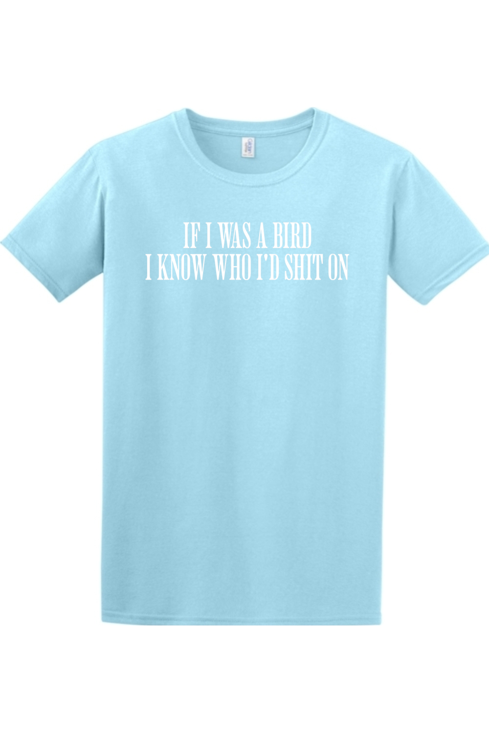 If I Was Bird I'd Know Who I Shit On T Shirt