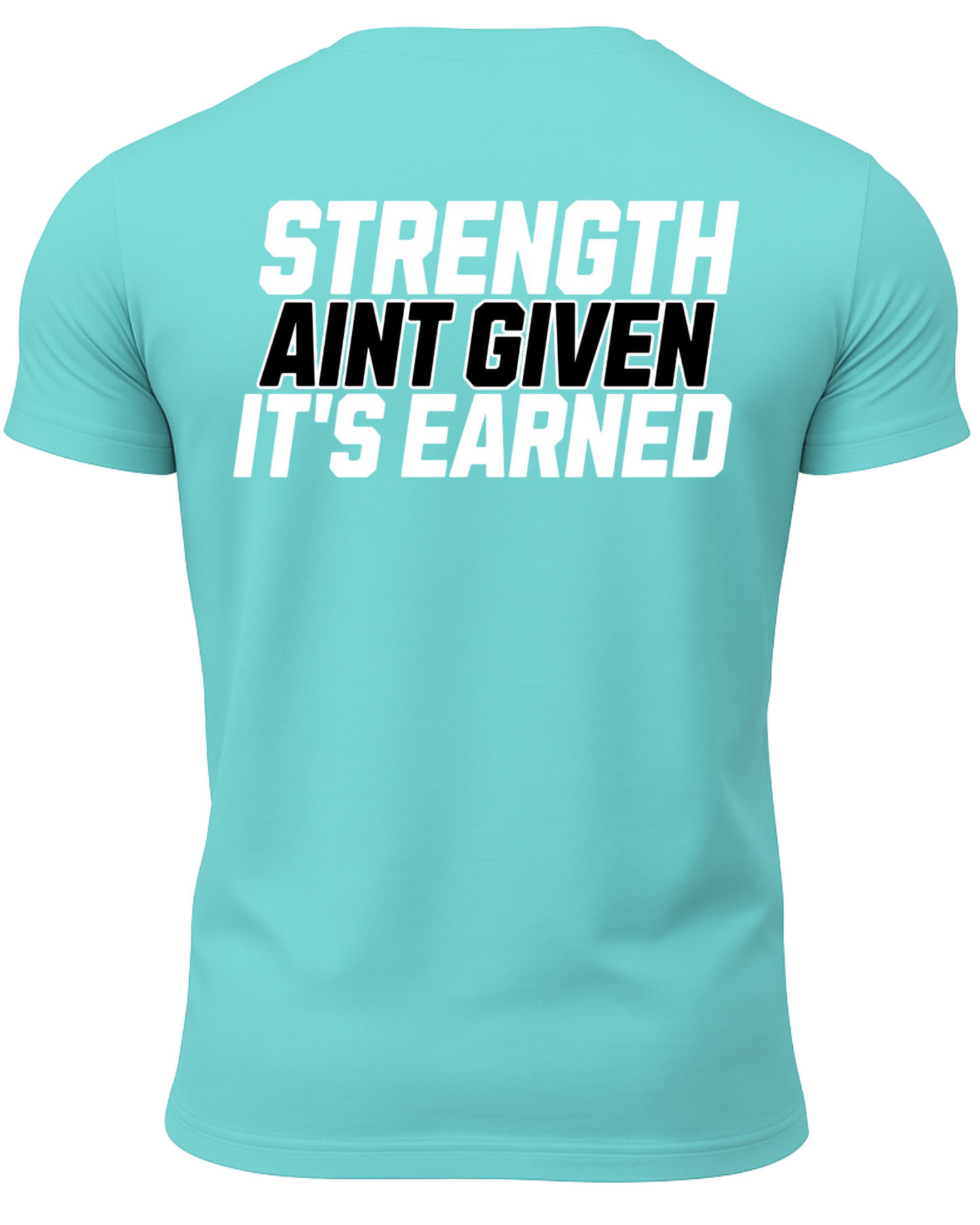 Strength Aint Given It's Earned T-Shirt