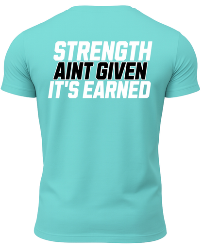Strength Aint Given It's Earned T-Shirt