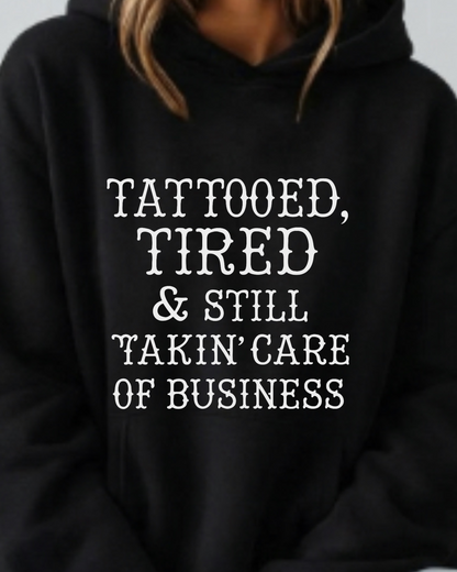 Tattooed, Tired & Still Takin’ Care of Business - Hoodie