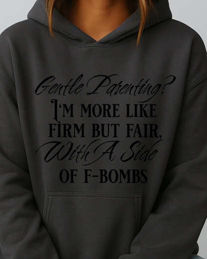 Gentle Parenting? Firm but Fair With a Side of F-Bombs - Hoodie