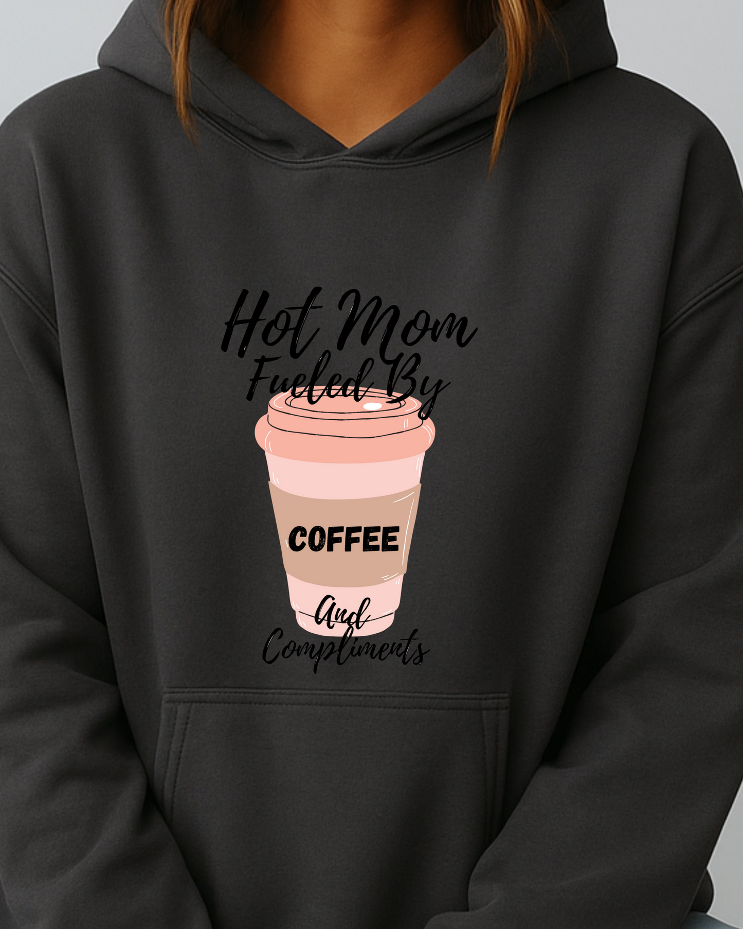 Hot Mom Hustle Fueled By Coffee & Compliments - Hoodie
