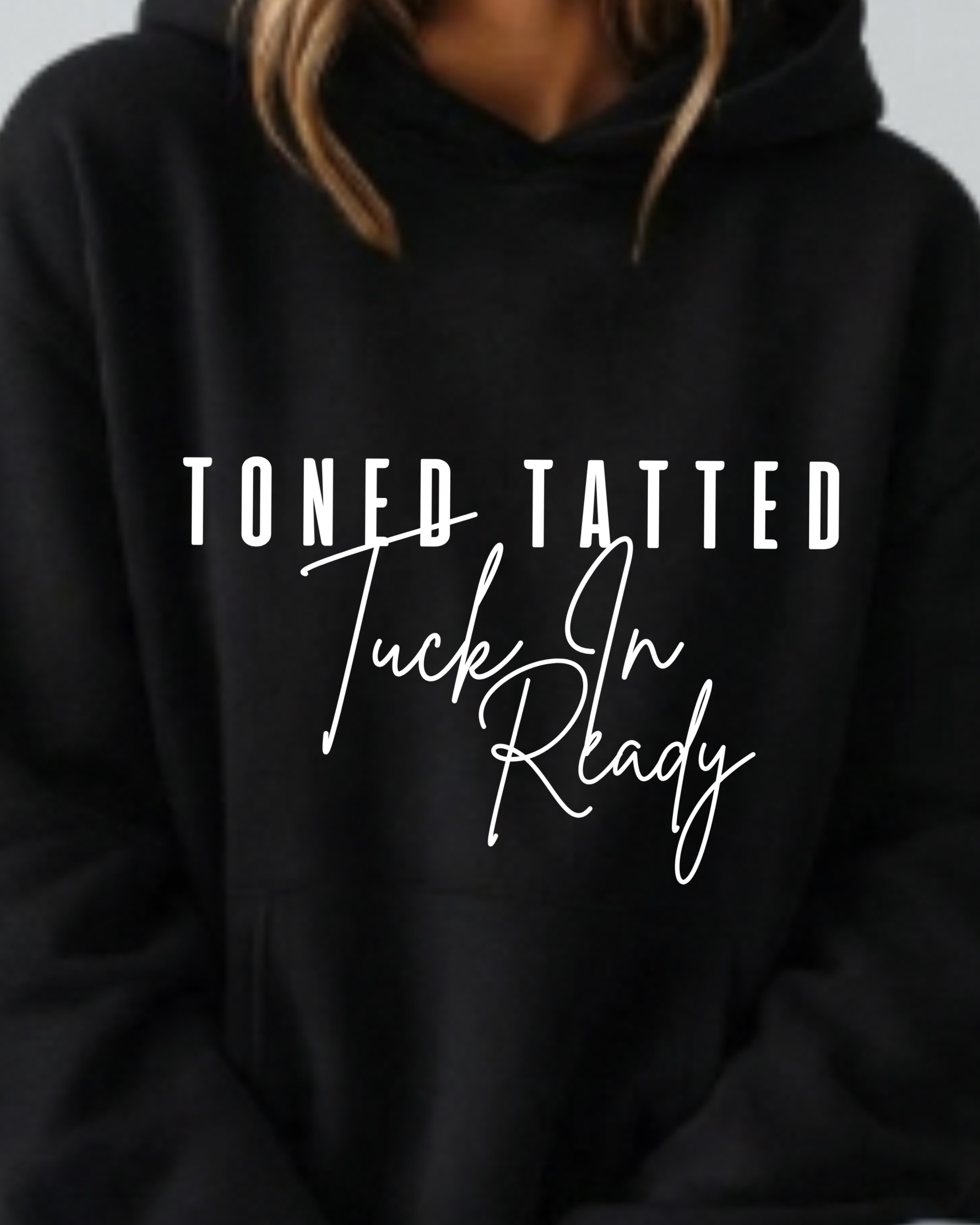 Toned, Tatted & Tuck-In Ready - Hoodie