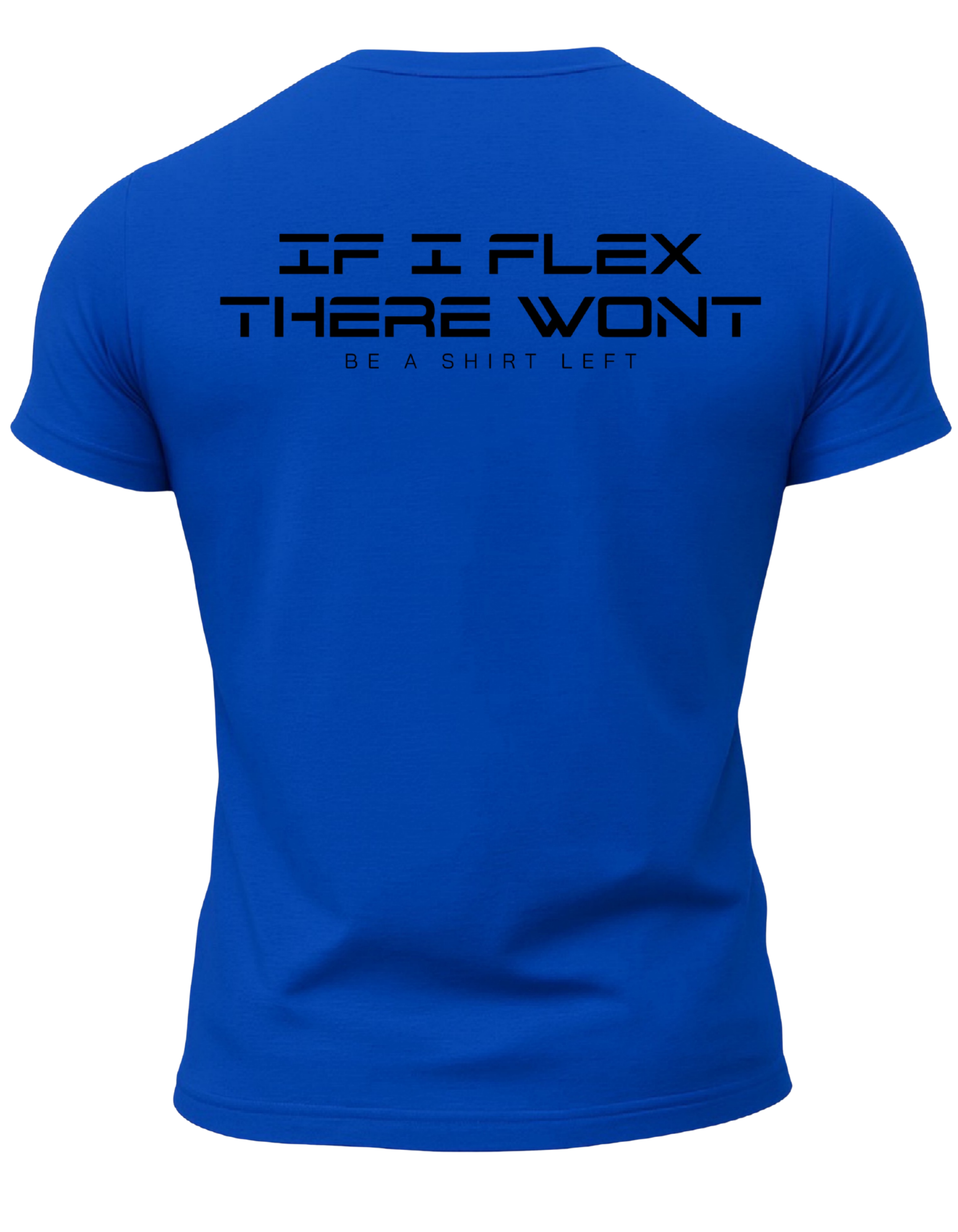 If I Flex There Won't Be A Shirt Left T-Shirt