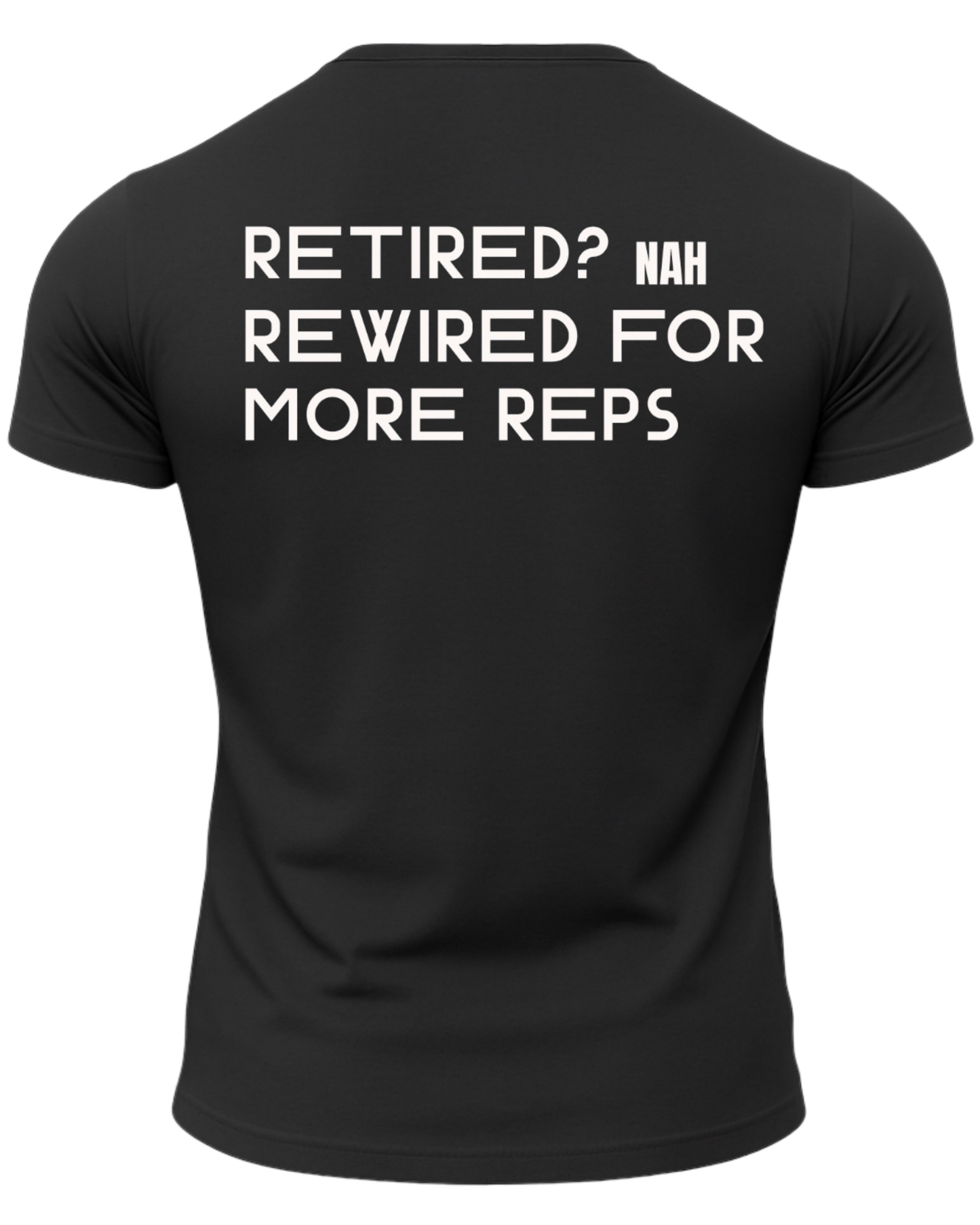 Retired? Nah Rewired for More Reps T-Shirt
