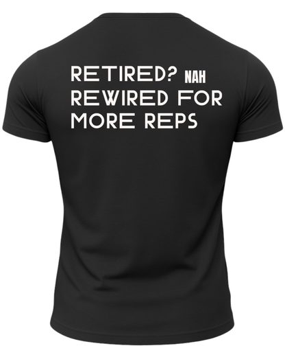 Retired? Nah Rewired for More Reps T-Shirt