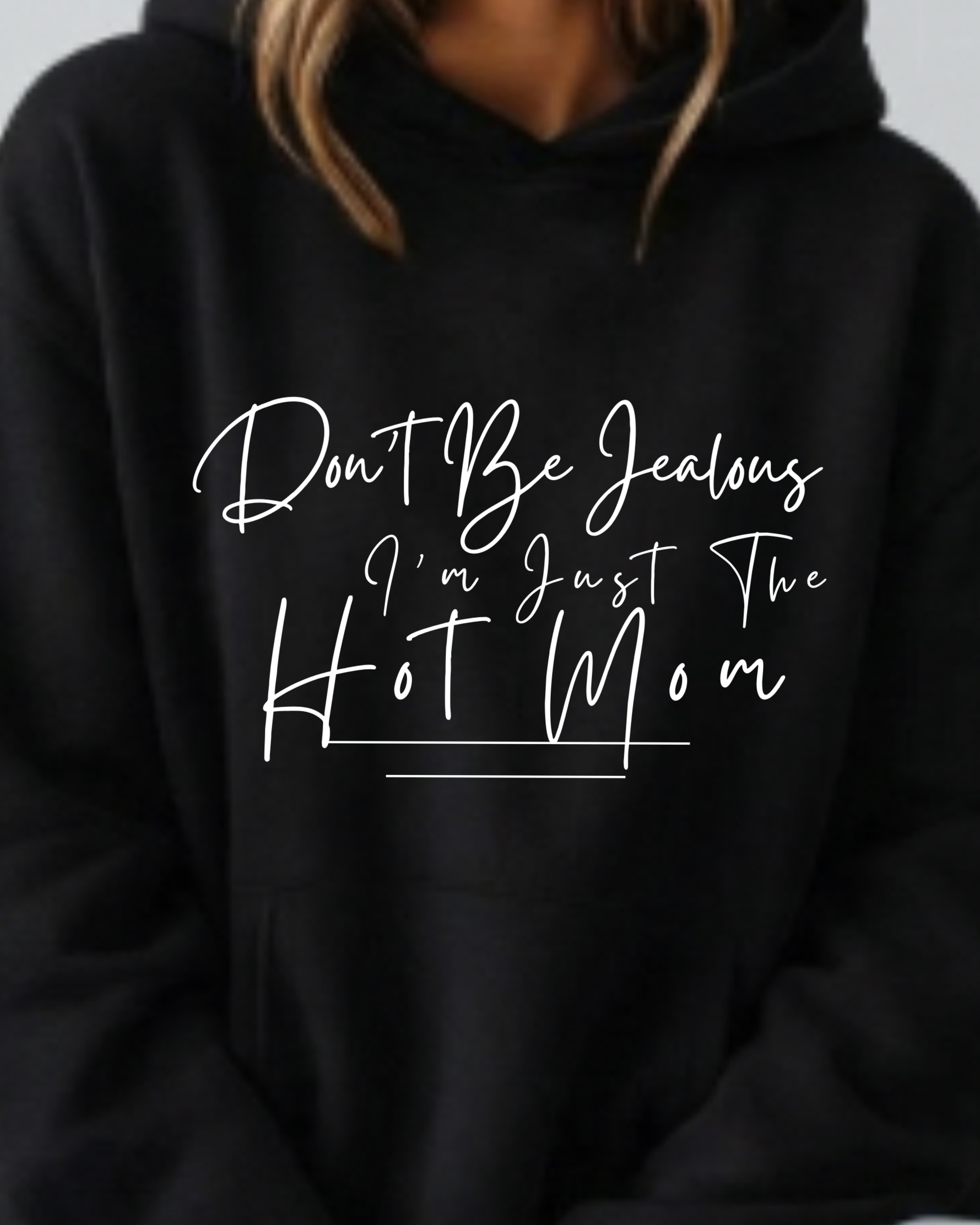 Don't Be Jealous I'm Just the Hot Mom - Hoodie