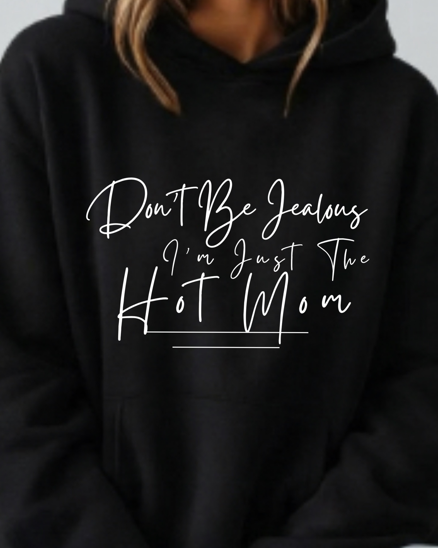 Don't Be Jealous I'm Just the Hot Mom - Hoodie