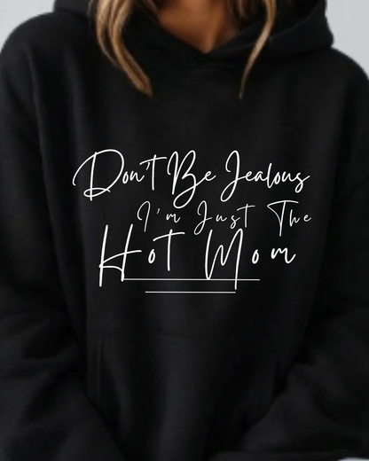 Don't Be Jealous I'm Just the Hot Mom - Hoodie