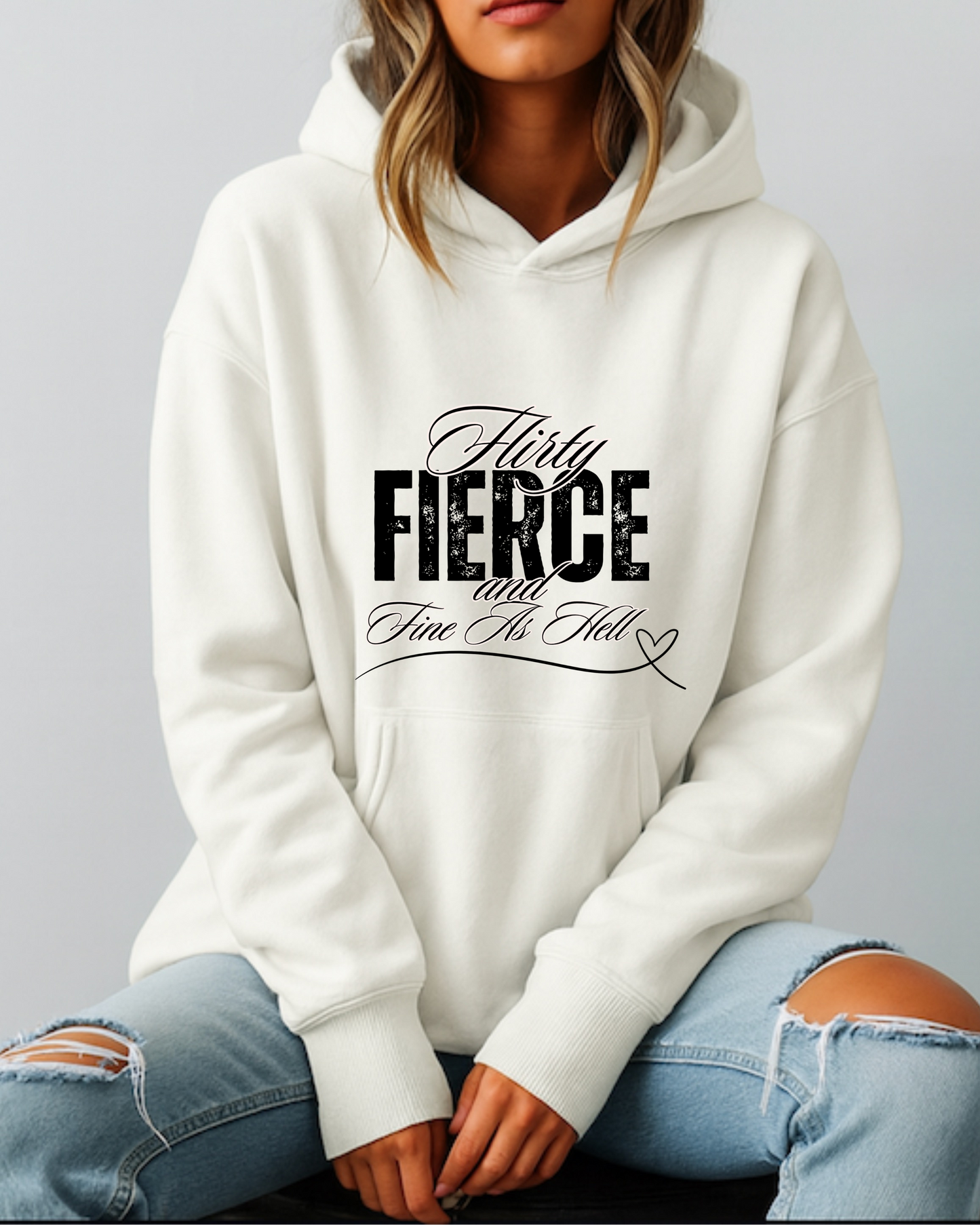 Flirty, Fierce, and Fine as Hell - Hoodie