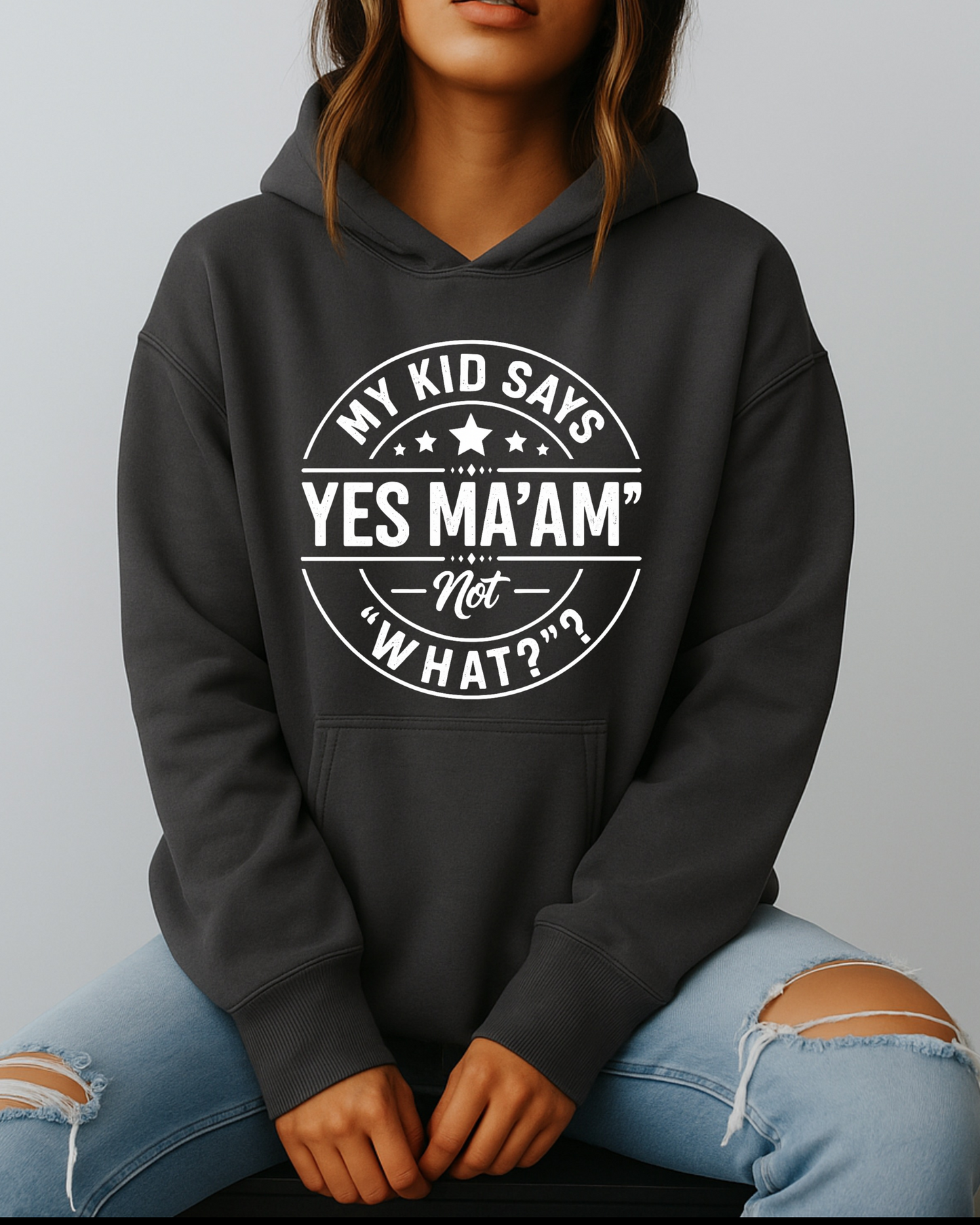 My Kid Says “Yes Ma’am” — Not “What?” - Hoodie
